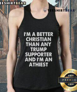 Atheist tank top with slogan 'I'm a Better Christian than Any Trump Supporter' promoting a bold message of faith and politics.