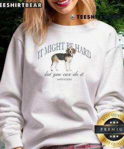 Cozy dog sweatshirt featuring motivational text 'Nice, It Might Be Hard, But You Can Do It' for pet lovers.