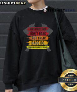 Official Firefighters Don't Brag But Their Dads Do sweatshirt for proud firefighters' dads, stylish and comfortable.