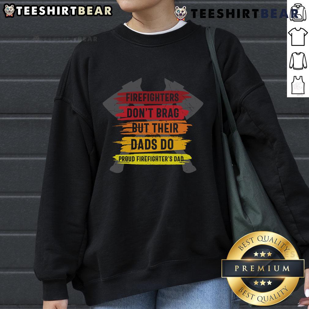 Official Firefighters Don't Brag But Their Dads Do sweatshirt for proud firefighters' dads, stylish and comfortable.
