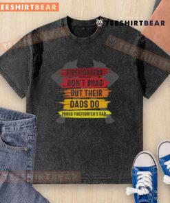 Official Firefighters Dont Brag But Their Dads Do Proud Firefighters Dad Washed T-Shirt in vibrant colors