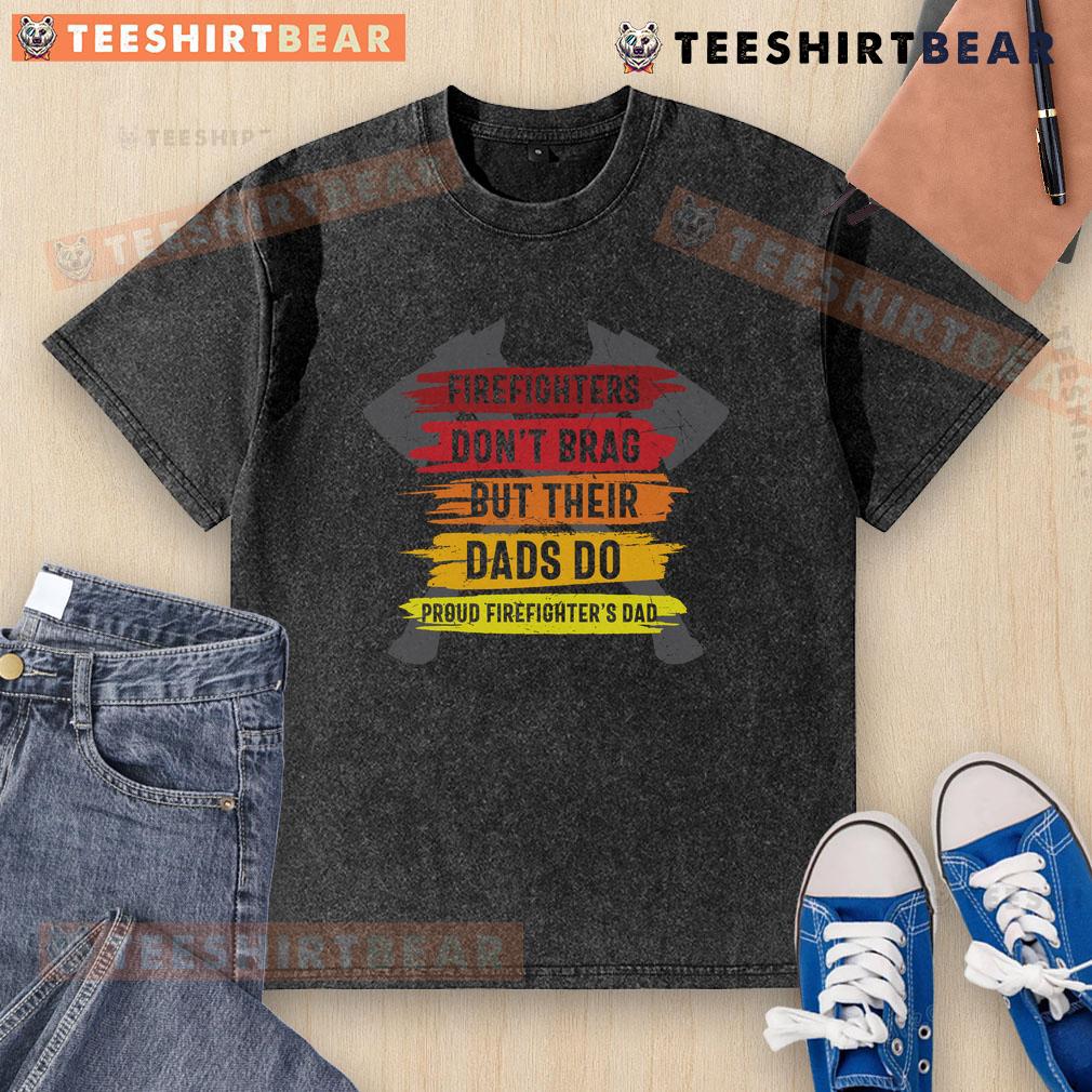 Official Firefighters Dont Brag But Their Dads Do Proud Firefighters Dad Washed T-Shirt in vibrant colors