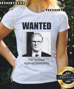 Official Keir Starmer wanted for crimes against humanity ladies tee featuring bold graphic design and statement text.