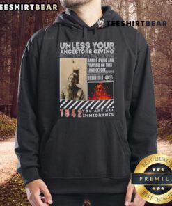 Official Native American hoodie with 'Unless Your Ancestors Were Nursing You, You're All Immigrants' design.