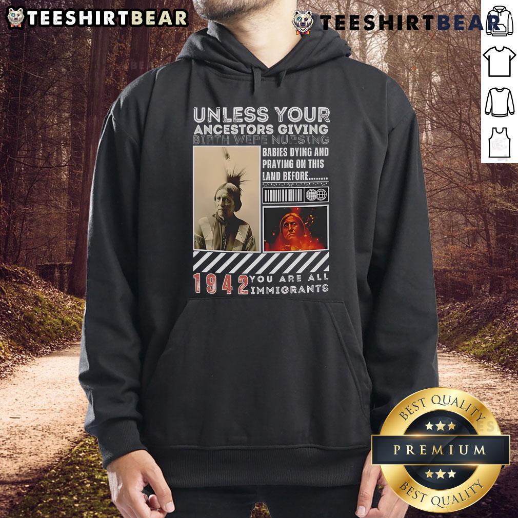 Official Native American hoodie with 'Unless Your Ancestors Were Nursing You, You're All Immigrants' design.
