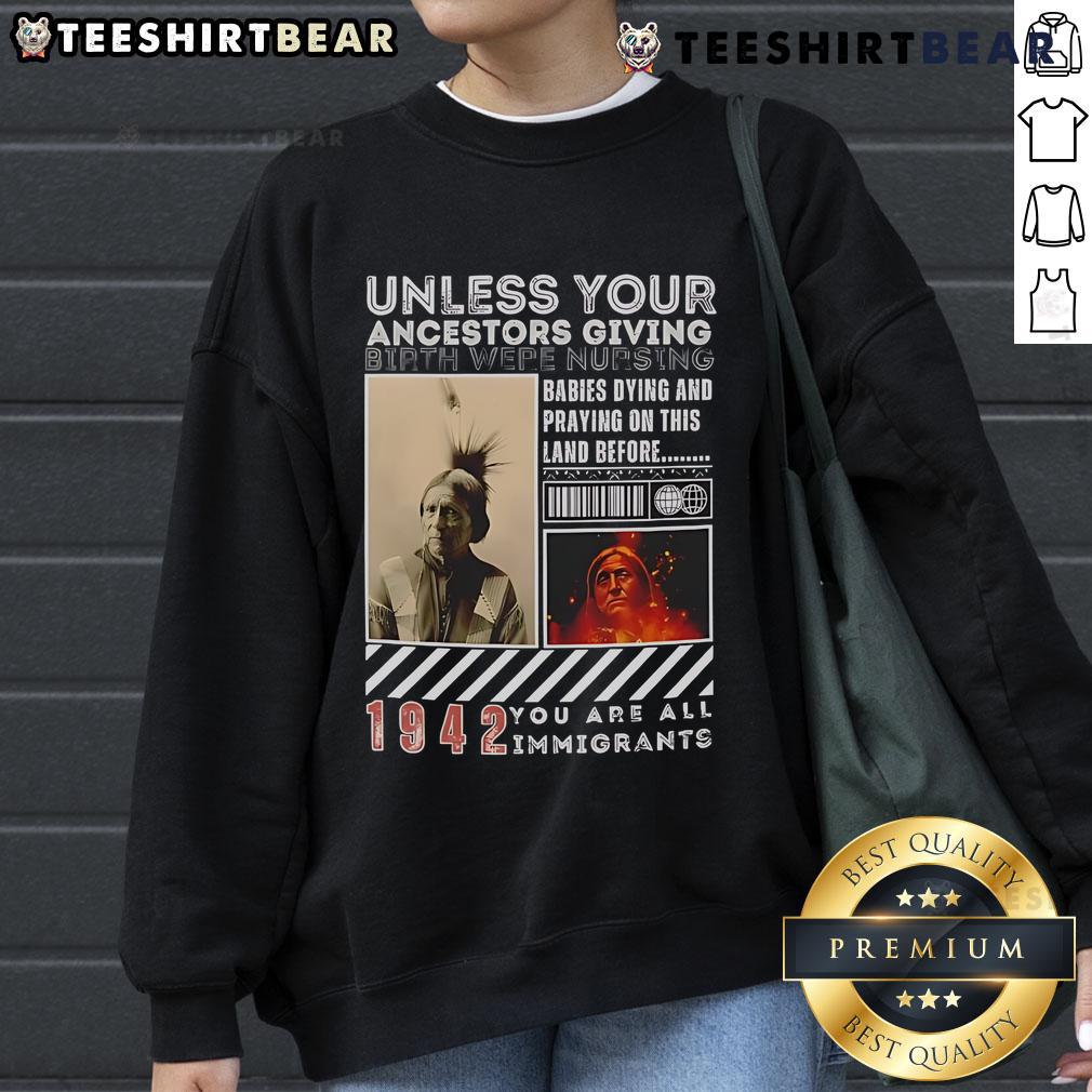 Official Native American sweatshirt with 'Unless Your Ancestors Were Nursing You, You Are All Immigrants' design.