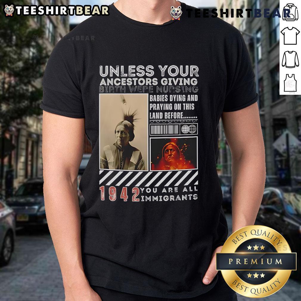 Alt Text: Official Native American T-Shirt: 'Unless Your Ancestors Were Nursing, You Are All Immigrants' graphic design.