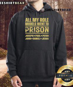 Premium 'All My Role Models Went to Prison' hoodie featuring Joseph, Paul, Peter, John, Daniel, and Jesus design.