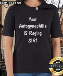 Premium ladies tee featuring 'Your Autogynephilia Is Raging' design by SirCaptain Clark, perfect for bold fashion statements.
