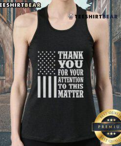 Premium American Flag tank top with 'Thank You For Your Attention To This Matter' design, perfect for patriotic style.