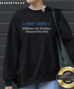 Premium 'Work Harder Millions on Welfare Depend on You' sweatshirt, showcasing a motivational design for hardworking individuals.