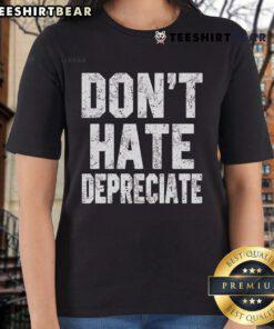 Top Don't Hate Depreciate Ladies Tee in vibrant colors, perfect for casual outfits and expressing positivity.