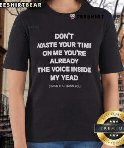 Alt Text: Ladies' tee featuring 'Don't Waste Your Time On Me, You're Already The Voice In My Head' design, perfect for fans.