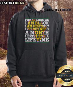 Alt Text: Black hoodie with the phrase As long as I am Black, I am historic promoting Black history and culture.