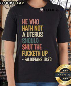 Alt Text: Feminist graphic tee featuring 'He Who Hath Not A Uterus Should Shut The Fcketh Up' slogan for women's rights.