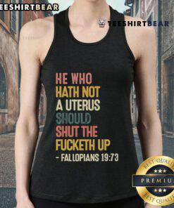 Top He Who Hath Not A Uterus Should Shut The Fcketh Up Fallopians 19 73 Tank Top featuring bold text and a stylish design.