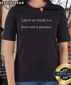 Top I Ghost My Family Too Don't Take It Personal Ladies Tee shirt featuring playful ghost graphic and trendy design.