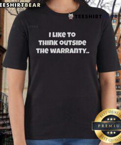 Top I Like To Think Outside The Warranty Ladies Tee showcasing a stylish graphic design on a comfortable women's t-shirt.