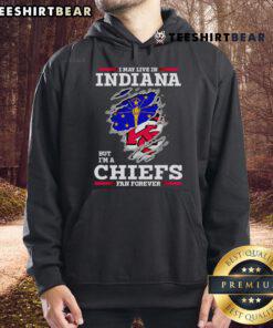 Top I May Live In Indiana But I'm A Kansas City Chiefs Fan Forever Hoodie showcasing team pride and comfort.