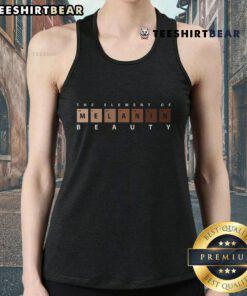 Stylish Top Melanin The Element of Beauty tank top, celebrating melanin-rich beauty in a trendy design.
