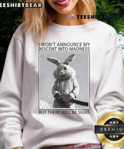 Cozy Top Rabbit 'I Won't Announce My Descent Into Madness' sweatshirt, perfect for casual wear and expressing unique style.
