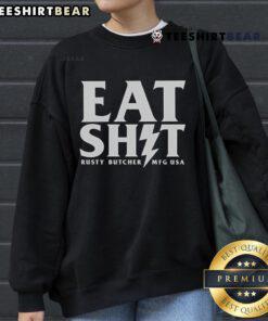 Top Rusty Butcher Eat Shit MFG USA sweatshirt featuring bold graphics and a cozy design for stylish comfort.