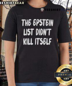 Top The Epstein List Didn't Kill Itself Ladies Tee featuring bold graphic design on a stylish women's t-shirt.