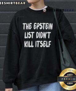 Top The Epstein List Didn't Kill Itself Sweatshirt in black, featuring bold white text, perfect for statement fashion.