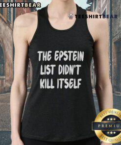 Top The Epstein List Didn't Kill Itself Tank Top featuring bold text design, perfect for statement fashion and activism.