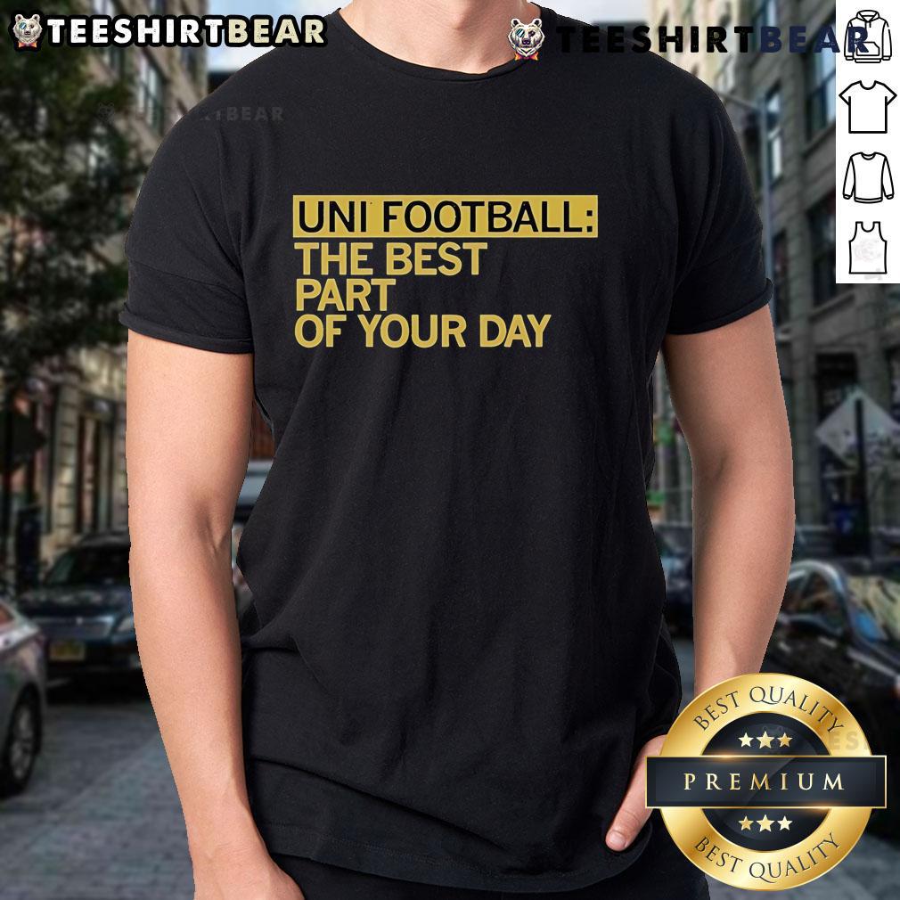 Alt Text: Top Uni Football Best Part Of Your Day T-Shirt featuring a bold design, perfect for football fans and casual wear.