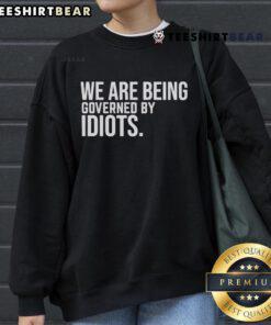 Top We Are Being Governed By Idiots Sweatshirt, featuring bold text design for a statement fashion piece.