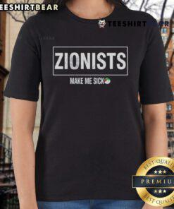 Top Zionists Make Me Sick ladies tee featuring bold text design on a stylish shirt.