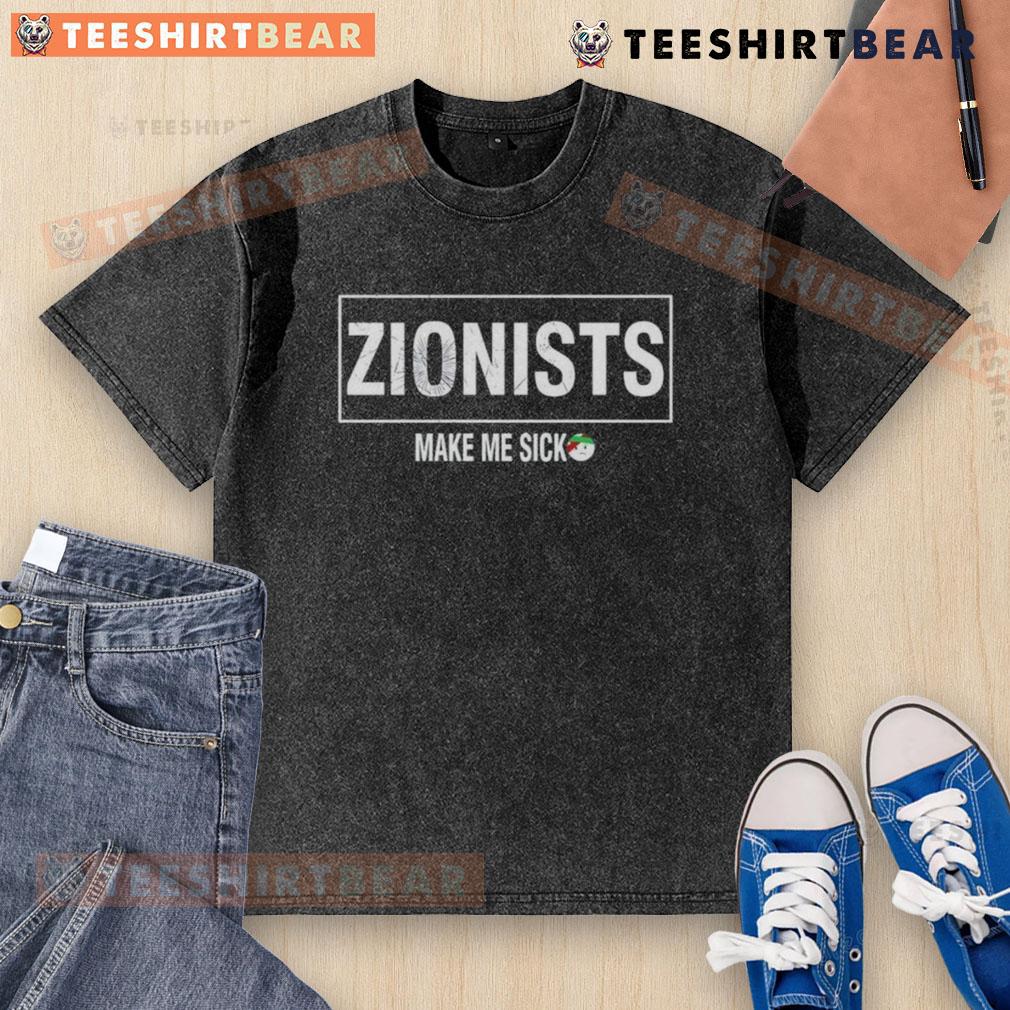Top Zionists Make Me Sick washed t-shirt design featuring bold text and a casual style for protest wear.