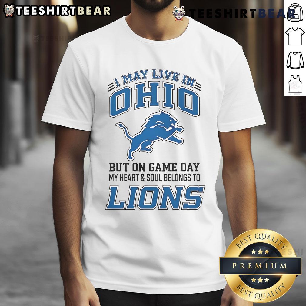 Awesome I May Live In Ohio But On Gameday My Heart And Soul Belong To Detroit Lions T-Shirt design for fans.