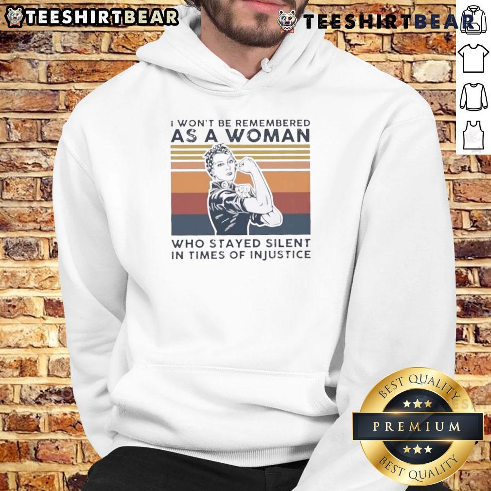 Alt Text: Vintage hoodie featuring the empowering quote, I Won't Be Remembered As A Woman Who Stayed Silent In Times Of Injustice.