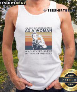 Vintage tank top featuring 'I Won't Be Remembered As A Woman Who Stayed Silent' empowering message against injustice.