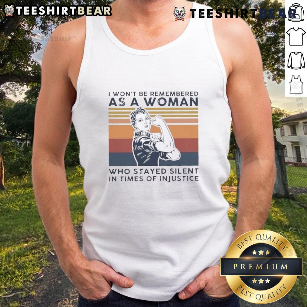 Vintage tank top featuring 'I Won't Be Remembered As A Woman Who Stayed Silent' empowering message against injustice.