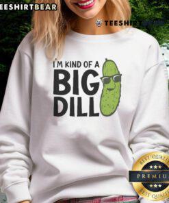 Awesome I'm Kind of a Big Dill Pickle Sweatshirt featuring a fun pickle graphic and vibrant colors for pickle lovers.