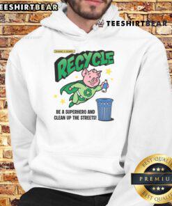 Awesome Recycle and Clean Up the Streets hoodie featuring a pig hero design promoting recycling and environmental awareness.