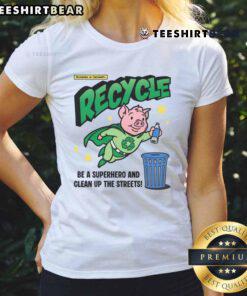 Awesome Recycle and Clean Up the Streets tee featuring a pig hero promoting recycling and environmental awareness.