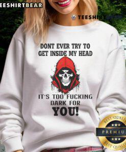 Awesome Skull sweatshirt with 'Don't Ever Try To Get Inside My Head' text, perfect for dark humor fans and unique style.