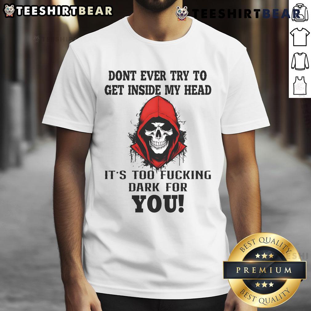 Awesome Skull T-Shirt featuring 'Don't Ever Try To Get Inside My Head' design, perfect for dark humor fans.