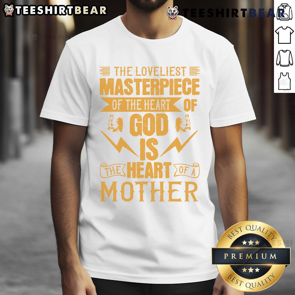 Alt Text: Awesome The Loveliest Masterpiece Of The Heart Of God Is The Heart Of A Mother T-Shirt design featuring a heartfelt graphic.