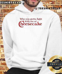 Awesome cheesecake hoodie featuring vibrant design and catchy phrase 'Why You Gotta Fight With Me' perfect for casual wear.