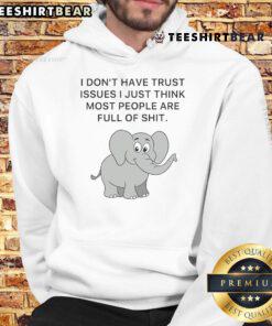Cute elephant graphic on a hoodie with the phrase I don't have trust issues, I just think most people are full of shit.