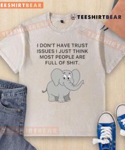 Cute elephant graphic on a washed t-shirt with the quote about trust issues and skepticism toward people.