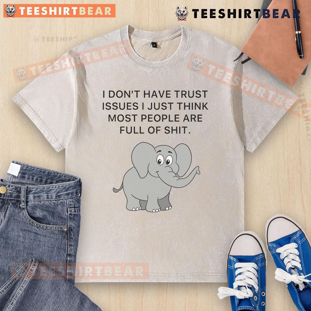 Cute elephant graphic on a washed t-shirt with the quote about trust issues and skepticism toward people.