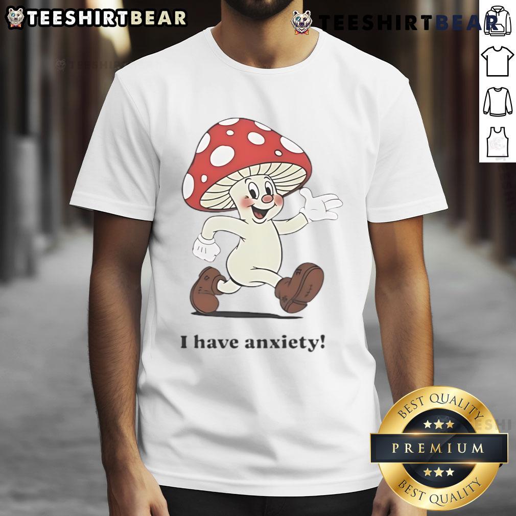 Alt Text: Cute Mushroom I Have Anxiety T-Shirt featuring a whimsical mushroom design, perfect for anxiety awareness and stylish comfort.