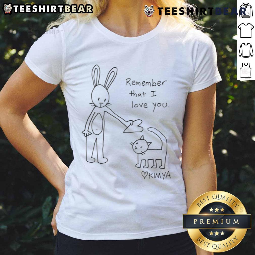 Cute Remember That I Love You Kimya Ladies Tee in soft cotton, perfect for casual wear and expressing love.