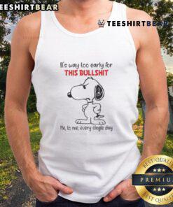 Cute Snoopy tank top with 'It's way too early for this bullshit' text, perfect for casual wear and humor lovers.